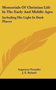 Memorials Of Christian Life In The Early And Middle Ages - Neander, Augustus