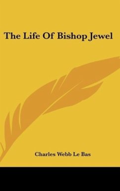 The Life Of Bishop Jewel - Le Bas, Charles Webb