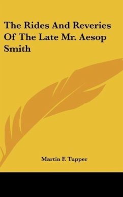 The Rides And Reveries Of The Late Mr. Aesop Smith - Tupper, Martin F.