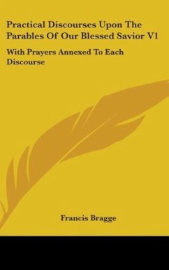 Practical Discourses Upon The Parables Of Our Blessed Savior V1