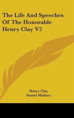 The Life And Speeches Of The Honorable Henry Clay V2