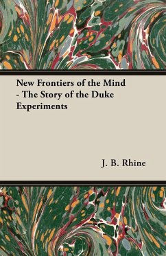 New Frontiers of the Mind - The Story of the Duke Experiments - Rhine, J. B.