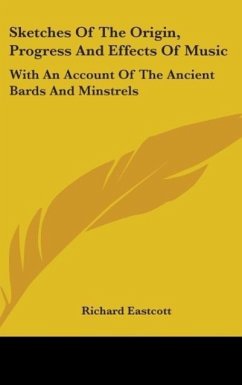 Sketches Of The Origin, Progress And Effects Of Music - Eastcott, Richard