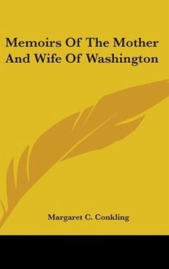 Memoirs Of The Mother And Wife Of Washington - Conkling, Margaret C.