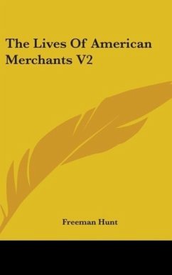 The Lives Of American Merchants V2 - Hunt, Freeman