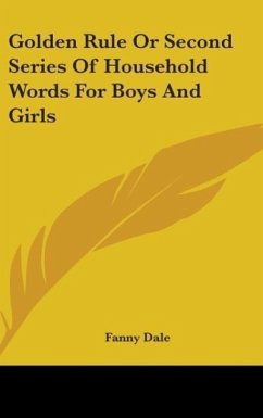 Golden Rule Or Second Series Of Household Words For Boys And Girls