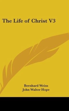 The Life Of Christ V3 - Weiss, Bernhard