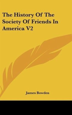 The History Of The Society Of Friends In America V2 - Bowden, James