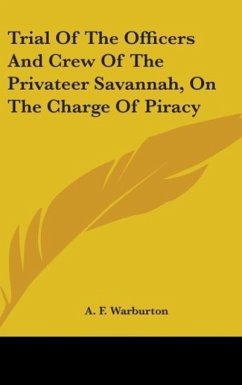 Trial Of The Officers And Crew Of The Privateer Savannah, On The Charge Of Piracy