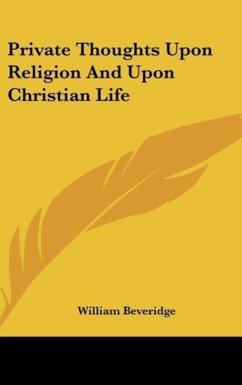 Private Thoughts Upon Religion And Upon Christian Life - Beveridge, William