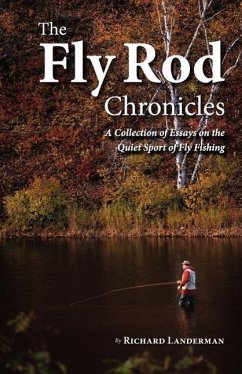 The Fly Rod Chronicles - A Collection of Essays on the Quiet Sport of Fly Fishing - Landerman, Richard