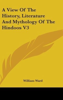 A View Of The History, Literature And Mythology Of The Hindoos V3 - Ward, William