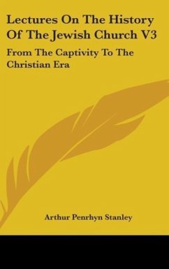 Lectures On The History Of The Jewish Church V3 - Stanley, Arthur Penrhyn