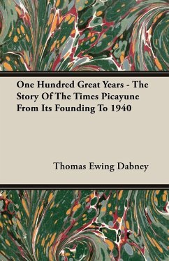 One Hundred Great Years - The Story Of The Times Picayune From Its Founding To 1940