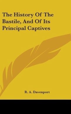 The History Of The Bastile, And Of Its Principal Captives - Davenport, R. A.
