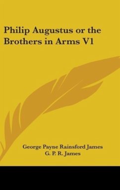 Philip Augustus Or The Brothers In Arms V1 - James, G. P. R.