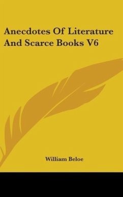 Anecdotes Of Literature And Scarce Books V6 - Beloe, William