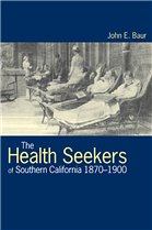 The Health Seekers of Southern California, 1870-1900 - Baur, John E.