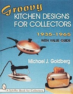 Groovy Kitchen Designs for Collectors 1935-1965 - Goldberg, Michael J.