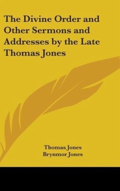 The Divine Order And Other Sermons And Addresses By The Late Thomas Jones