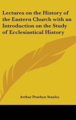 Lectures On The History Of The Eastern Church With An Introduction On The Study Of Ecclesiastical History - Stanley, Arthur Penrhyn