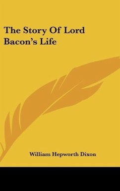 The Story Of Lord Bacon's Life - Dixon, William Hepworth