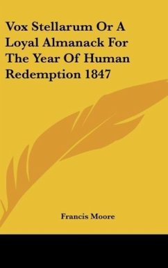 Vox Stellarum Or A Loyal Almanack For The Year Of Human Redemption 1847 - Moore, Francis