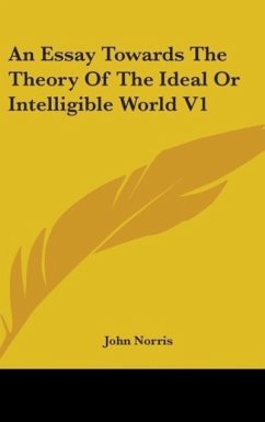 An Essay Towards The Theory Of The Ideal Or Intelligible World V1 - Norris, John