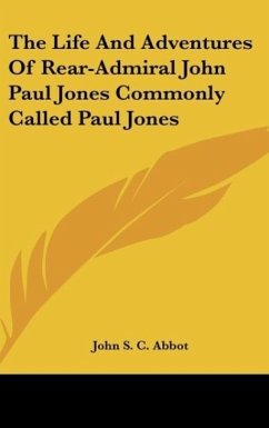 The Life And Adventures Of Rear-Admiral John Paul Jones Commonly Called Paul Jones