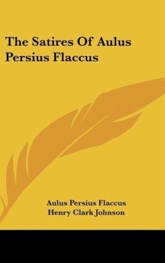 The Satires Of Aulus Persius Flaccus - Flaccus, Aulus Persius