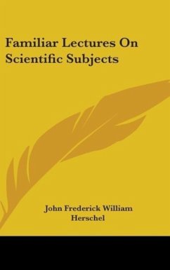 Familiar Lectures On Scientific Subjects - Herschel, John Frederick William