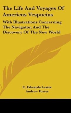 The Life And Voyages Of Americus Vespucius - Lester, C. Edwards; Foster, Andrew