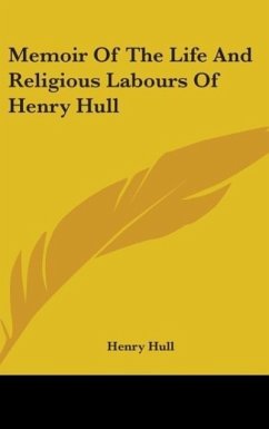 Memoir Of The Life And Religious Labours Of Henry Hull