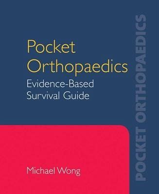 Pocket Orthopaedics: Evidence-Based Survival Guide: Evidence-Based Survival Guide Pocket Orthopaedics: Evidence-Based Survival Guide: Evidence-Based Survival Guide