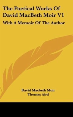 The Poetical Works Of David MacBeth Moir V1 - Moir, David Macbeth