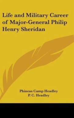 Life And Military Career Of Major-General Philip Henry Sheridan - Headley, P. C.