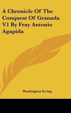 A Chronicle Of The Conquest Of Granada V1 By Fray Antonio Agapida - Irving, Washington