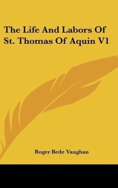 The Life And Labors Of St. Thomas Of Aquin V1