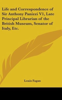 Life And Correspondence Of Sir Anthony Panizzi V1, Late Principal Librarian Of The British Museum, Senator Of Italy, Etc. - Fagan, Louis