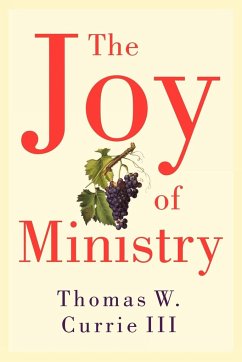 The Joy of Ministry - Currie, Thomas W. Iii