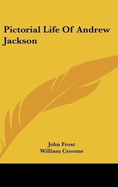 Pictorial Life Of Andrew Jackson - Frost, John