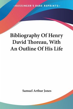 Bibliography Of Henry David Thoreau, With An Outline Of His Life - Jones, Samuel Arthur