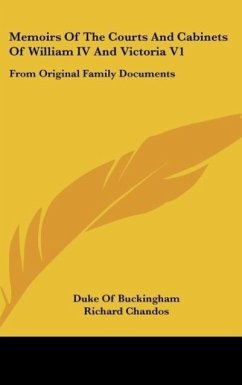 Memoirs Of The Courts And Cabinets Of William IV And Victoria V1 - Buckingham, Duke Of; Chandos, Richard
