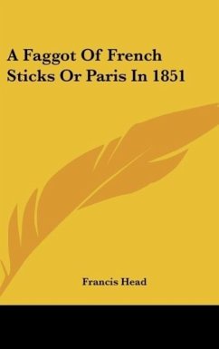 A Faggot Of French Sticks Or Paris In 1851 - Head, Francis