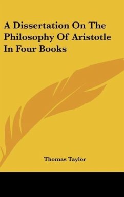 A Dissertation On The Philosophy Of Aristotle In Four Books - Taylor, Thomas