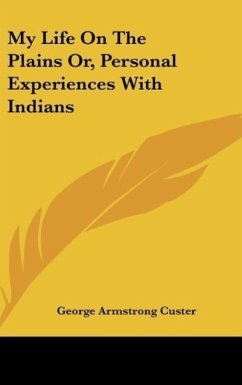 My Life On The Plains Or, Personal Experiences With Indians - Custer, George Armstrong