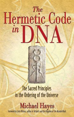 The Hermetic Code in DNA: The Sacred Principles in the Ordering of the Universe - Hayes, Michael