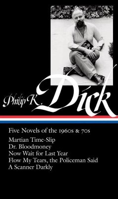 Philip K. Dick: Five Novels of the 1960s & 70s (Loa #183): Martian Time-Slip / Dr. Bloodmoney / Now Wait for Last Year / Flow My Tears, the Policeman
