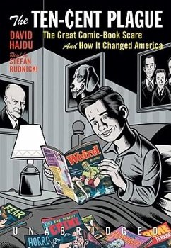 The Ten-Cent Plague: The Great Comic-Book Scare and How It Changed America - Hajdu, David
