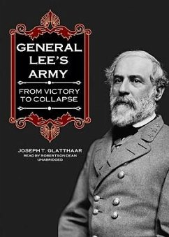 General Lee's Army: From Victory to Collapse - Glatthaar, Joseph T.